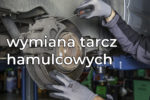 wymiana tarcz hamulcowych