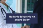Badanie lekarskie na prawo jazdy