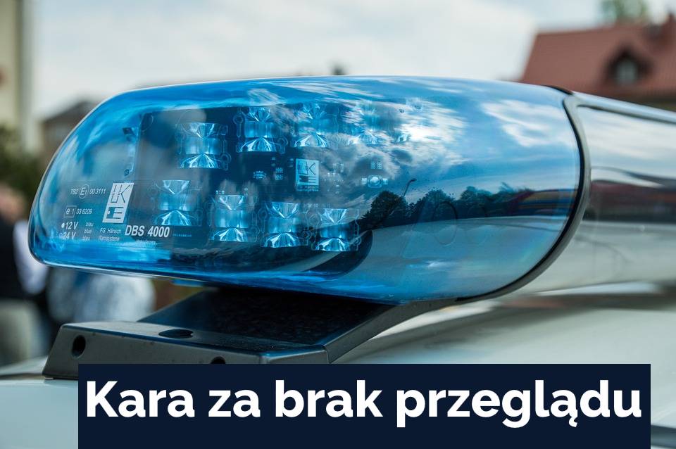 Jaka jest kara za brak przeglądu ?