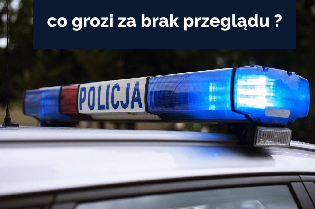 co grozi za brak przeglądu